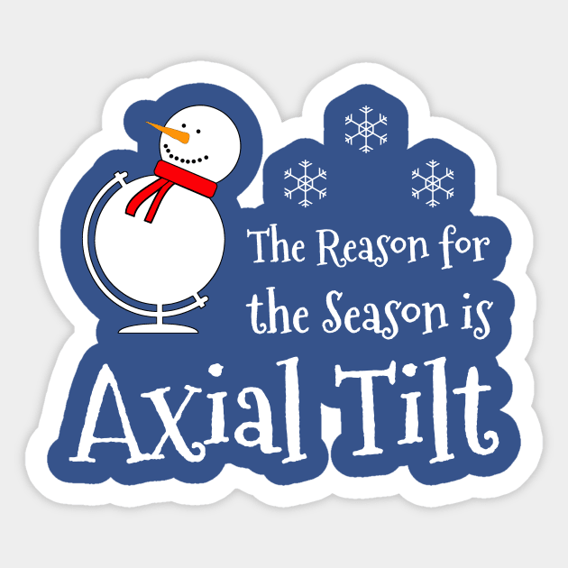 The Reason for the Season is Axial Tilt Sticker by AFewFunThings1